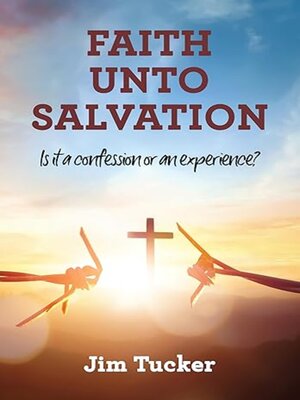 cover image of Faith Unto Salvation/Is it a Confession or an Experience?